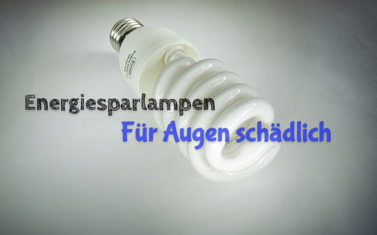 Energiesparlampen: Hoher Blaulichtanteil schädigt Augenlicht!