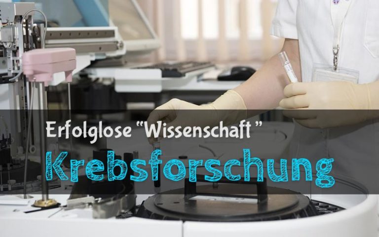 Krebsforschung – die erfolgloseste Wissenschaft aller Zeiten