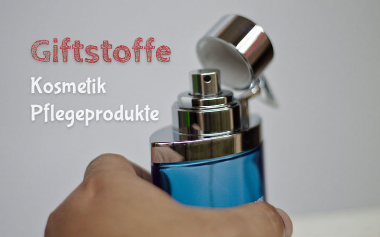 Giftstoffe in Kosmetik und Pflegeprodukten