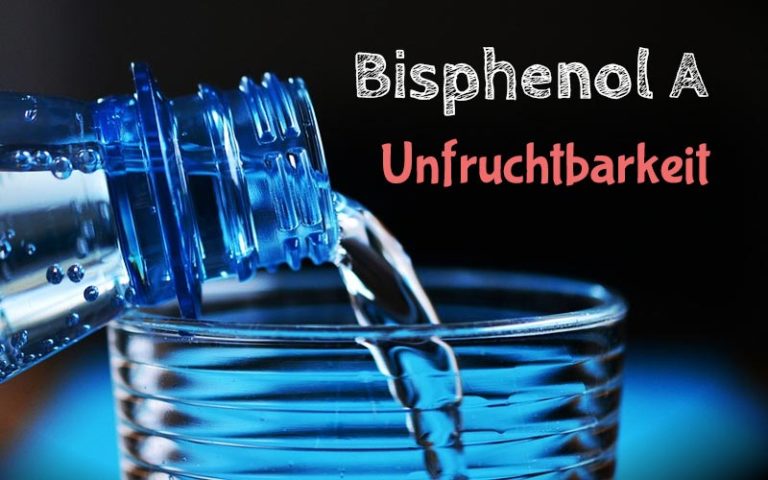 Das Problem mit Plastik – Unfruchtbar durch Bisphenol A