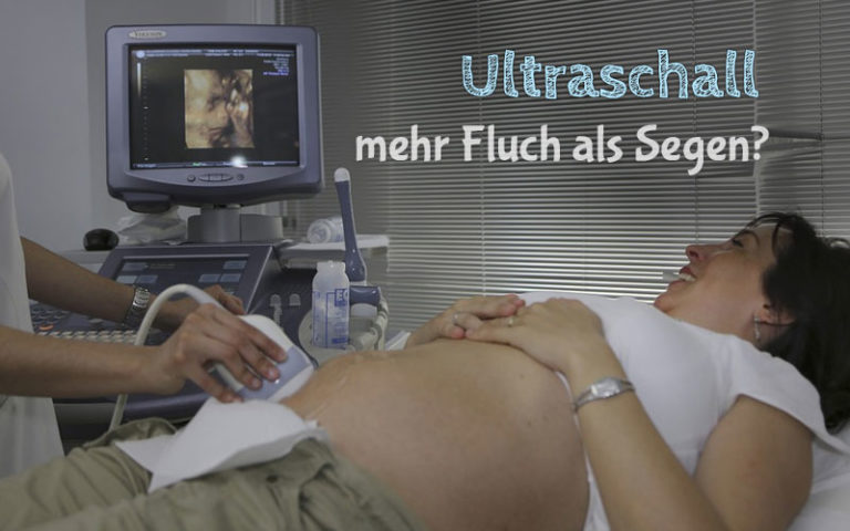 Ultraschall – Mehr Fluch als Segen?