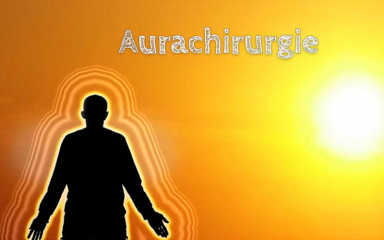 Die Aurachirurgie – Behandlung im feinstofflichen Bereich des Körpers