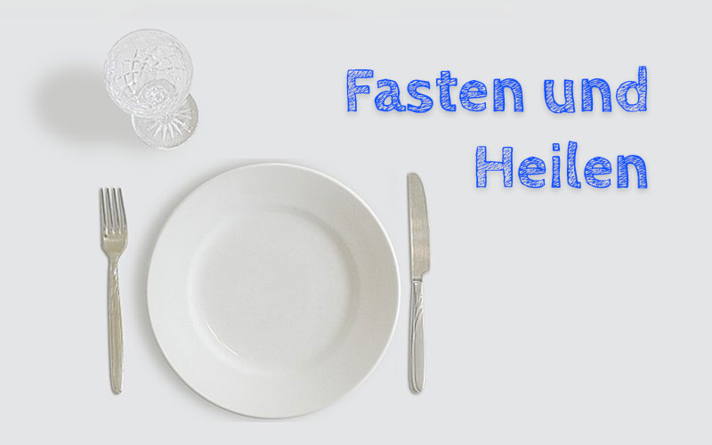 Fasten und Heilen - Altes Wissen und neueste Forschung Fasten und Heilen - Altes Wissen und neueste Forschung